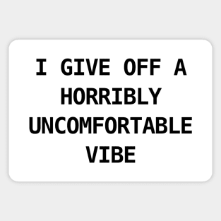 HORRIBLY UNCOMFORTABLE VIBE Sticker